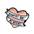 Don t be a Dick Enamel Pin Discount