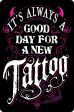 It s Always A Good Day For A New Tattoo Small Tin Sign Cheap