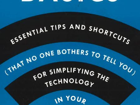 Pogue s Basics : Essential Tips And Shortcuts (That No One Bothers To Tell You) For Simplifying The Technology In Your Life Fashion