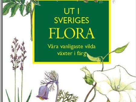 Ut i Sveriges Flora: våra vanligaste vilda växter i färg Online Sale