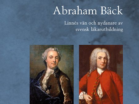 Abraham Bäck: Linnés vän och nydanare av svensk läkarutbildning For Cheap