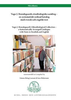 Vagn J. Brøndegaards etnobiologiska samling – en systematiskt ordnad katalog med svensk och engelsk text : Vagn J. Brøndegaard s Ethnobiological Collection – a Systematically Arranged Catalogue with Texts in Swedish and English Supply