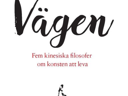 Vägen : Fem kinesiska filosofer om konsten att leva For Discount