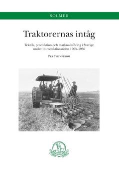 Traktorernas intåg. Teknik, produktion och marknadsföring i Sverige under introduktionstiden 1905-1930 : Teknik, produktion och marknadsföring i Sverige under introduktionstiden 1905-1930 For Cheap