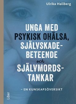 Unga med psykisk ohälsa, självskadebeteende och självmordstankar : en kunskapsöversikt on Sale