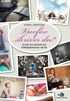 Varför skriver du? : en bok om skrivlust och författardrömmar i vår tid Fashion