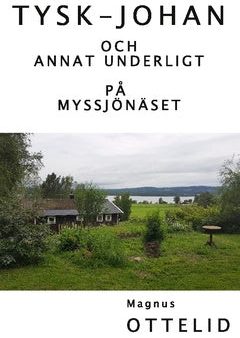 Tysk-Johan : och annat underligt på Myssjönäset Online now